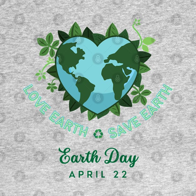 Love Earth Save the Earth. Earth Day April 22. Go Green, Recycle | Heart Shaped World Globe with Leaves Earth Day Awareness by Motistry